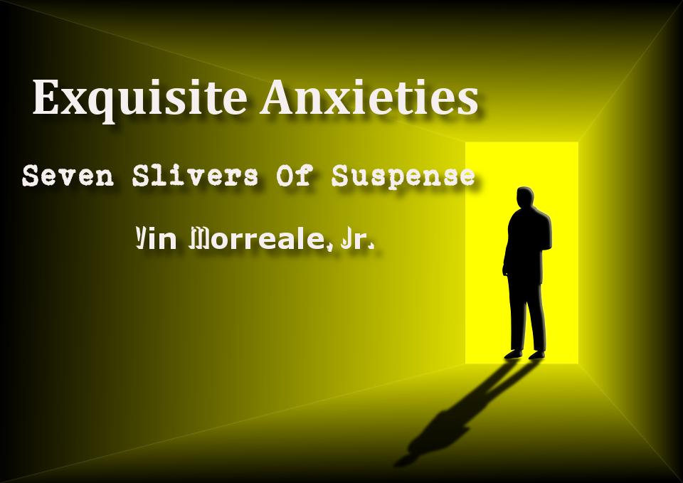 Exquisite Anxieties - Seven Slivers of Suspense Scripts