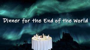Dinner for the End of the World - dark comedy about the end of the world